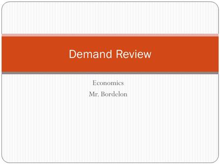 Demand Review Economics Mr. Bordelon.