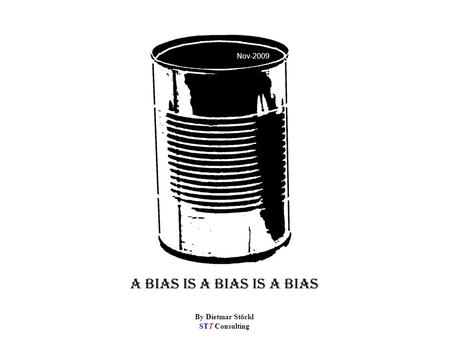Nov-2009 A bias is a bias is a bias By Dietmar Stöckl STT Consulting.