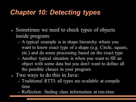 Chapter 10: Detecting types ● Sometimes we need to check types of objects inside program: – A typical example is in shape hierarchy where you want to know.
