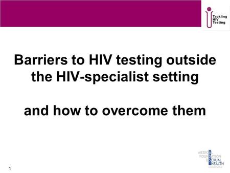 1 Barriers to HIV testing outside the HIV-specialist setting and how to overcome them.