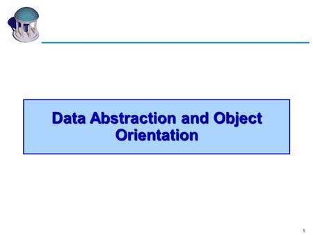 1 Data Abstraction and Object Orientation. 2 Chapter 9: Data Abstraction and Object Orientation 9.1 Encapsulation and Inheritance 9.2 Initialization and.