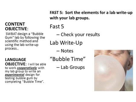 Fast 5 Lab Write-Up “Bubble Time” Check your results Notes Lab Groups