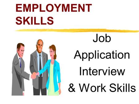 EMPLOYMENT SKILLS Job Application Interview & Work Skills.