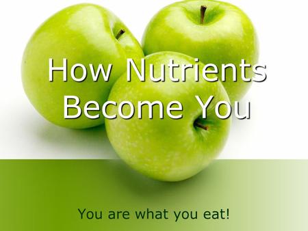 How Nutrients Become You