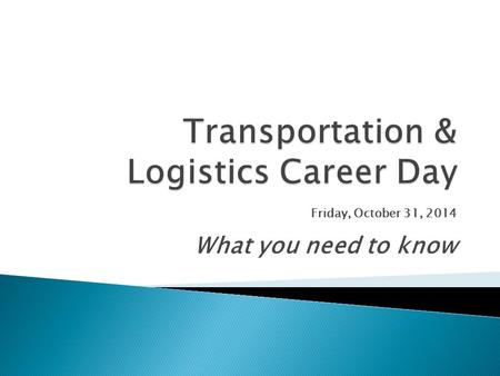 Friday, October 31, 2014 What you need to know.  Recruiters from regional, national and international transportation and logistics companies are invited.