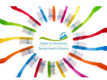 Mission: To create a comprehensive dental health system that promotes education, prevention and improved access for all from Aspen to Parachute.