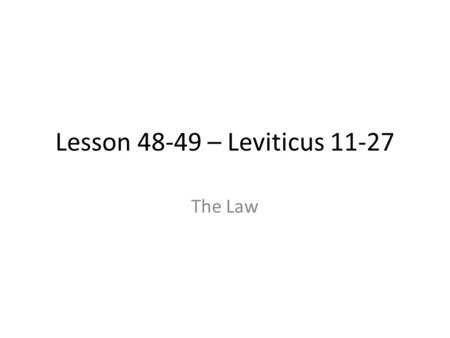 Lesson 48-49 – Leviticus 11-27 The Law Leviticus 11:3, 7 (Divided foot, but not cloven, chew cud)