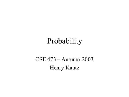 Probability CSE 473 – Autumn 2003 Henry Kautz. ExpectiMax.