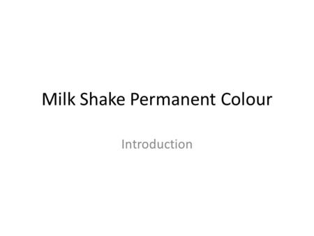 Milk Shake Permanent Colour Introduction. What is Milk Shake Colour? Most versatile and technological advanced dying system – Why? We use the highest.