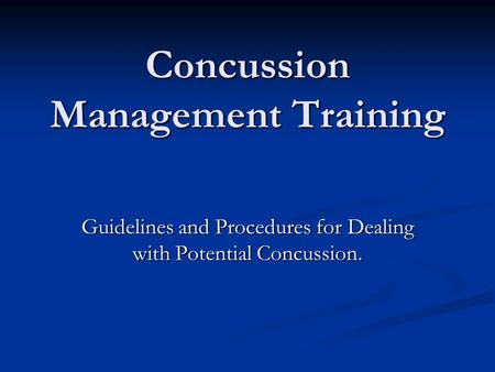 Concussion Management Training Guidelines and Procedures for Dealing with Potential Concussion.