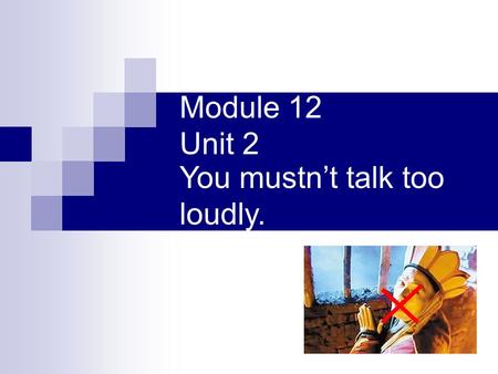 Module 12 Unit 2 You mustn’t talk too loudly. Revise the words in unit 1 dictionary purse soap DVD baseball capchocolate chopsticks chess set.