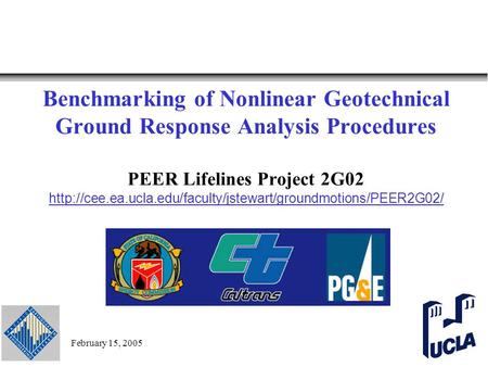 February 15, 2005 Benchmarking of Nonlinear Geotechnical Ground Response Analysis Procedures PEER Lifelines Project 2G02