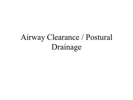 Airway Clearance / Postural Drainage