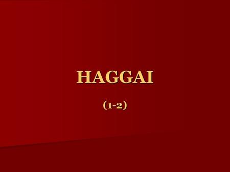 HAGGAI (1-2). CHAPTER 1 TIME FRAME: 2 ND YEAR OF KING DARIUS (16 YEARS AFTER DECREE BY CYRUS) AFTER BABYLONIAN CAPTIVITY AFTER PERSIANS TAKING OVER BABYONLIANS.