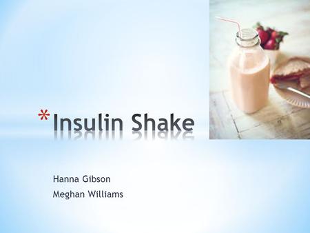 Hanna Gibson Meghan Williams. * Type 1 Diabetes: Is a form of diabetes where the body does not produce enough insulin to support the body and maintain.