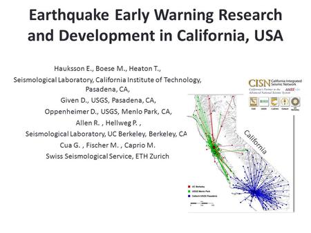 Earthquake Early Warning Research and Development in California, USA Hauksson E., Boese M., Heaton T., Seismological Laboratory, California Institute of.