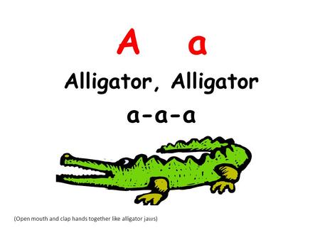 A a Alligator, Alligator a-a-a