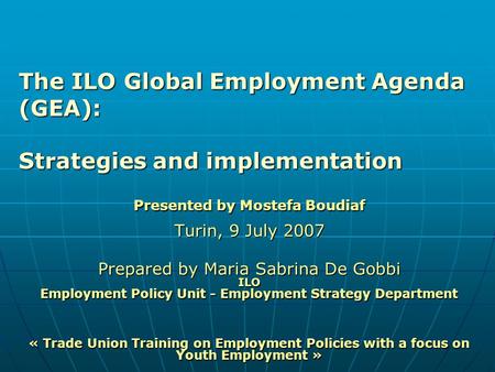 Presented by Mostefa Boudiaf Turin, 9 July 2007 Prepared by Maria Sabrina De Gobbi ILO Employment Policy Unit - Employment Strategy Department « Trade.