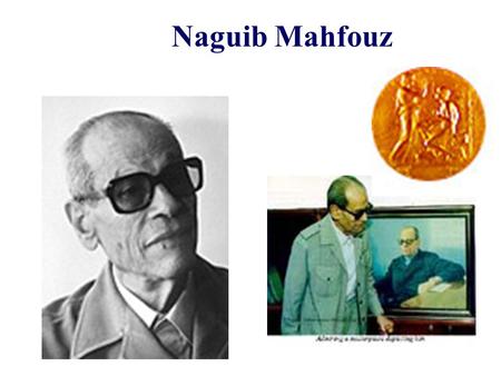 Naguib Mahfouz. Half a Day Naguib Mahfouz “ You can tell whether a man is clever by his answers. You can tell whether a man is wise by his questions.