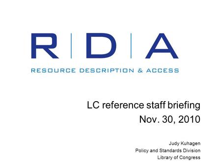 LC reference staff briefing Nov. 30, 2010 Judy Kuhagen Policy and Standards Division Library of Congress.