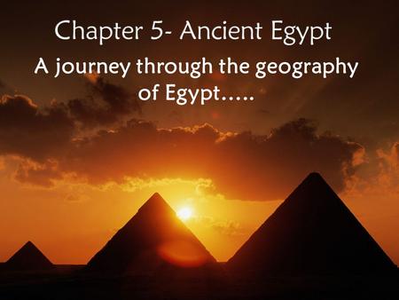 A journey through the geography of Egypt…... Keep in mind the 5 themes of Geography…  Location  Place  Region  Movement  Human-Environment.