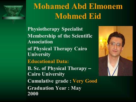 Mohamed Abd Elmonem Mohmed Eid Physiotherapy Specialist Membership of the Scientific Association of Physical Therapy Cairo University Educational Data: