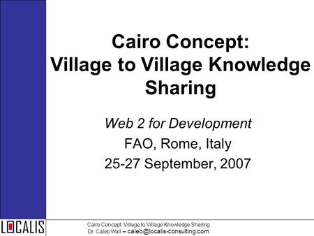 Cairo Concept: Village to Village Knowledge Sharing Dr. Caleb Wall – Cairo Concept: Village to Village Knowledge Sharing Web.