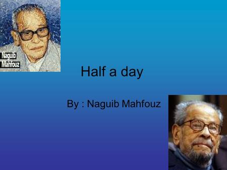 Half a day By : Naguib Mahfouz.