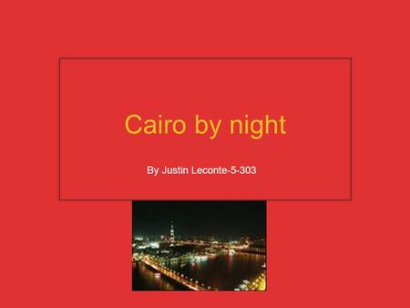 Cairo by night By Justin Leconte-5-303 Cairo by night Today, Greater Cairo encompasses various historic towns and modern districts. A journey through.