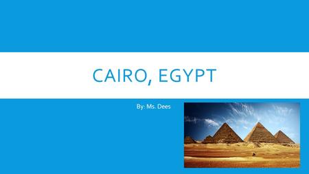 CAIRO, EGYPT By: Ms. Dees. PASSPORT INFO  Include Picture of a United States Passport  Include cost of Passport.