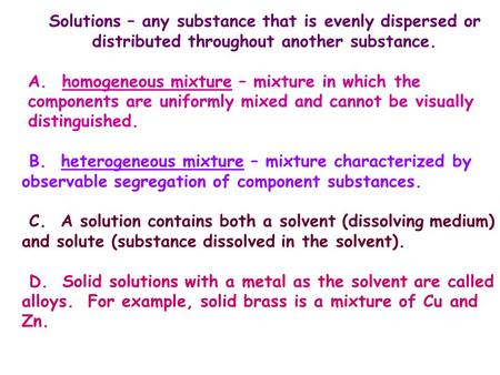 Solutions – any substance that is evenly dispersed or distributed throughout another substance. A. homogeneous mixture – mixture in which the components.