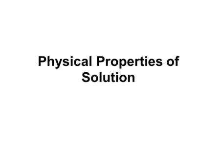 Physical Properties of Solution. 2 Types of Solutions We can distinguish six types of solutions: ExampleSolutionSolventSolute AirGas Soda waterLiquid.