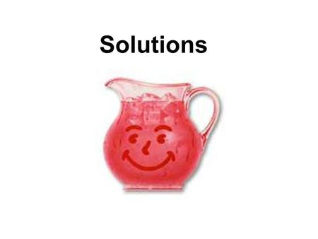 Solutions. Solvent: a substance that dissolves another substance –Or, the substance present in greater amount Solute: a substance which is dissolved by.