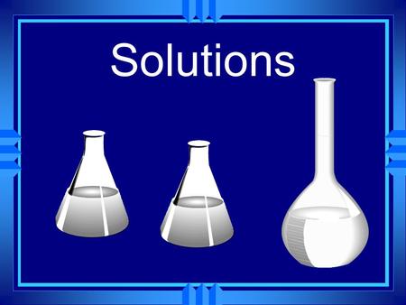 Solutions. Occur in all phases u The solvent does the dissolving. u The solute is dissolved. u There are examples of all types of solvents dissolving.