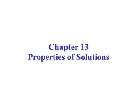Chapter 13 Properties of Solutions. Consider KCl (solute) dissolving in water (solvent): –H-bonds in water have to be interrupted, –KCl dissociates into.