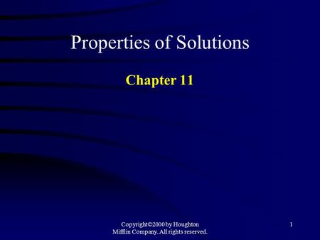 Copyright©2000 by Houghton Mifflin Company. All rights reserved. 1 Properties of Solutions Chapter 11.