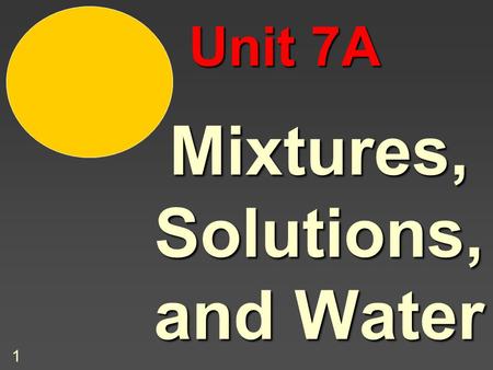 1 Mixtures, Solutions, and Water Unit 7A 2 Types of Mixtures Review: When we classified matter, we learned that mixtures can be classified as: Homogeneous.