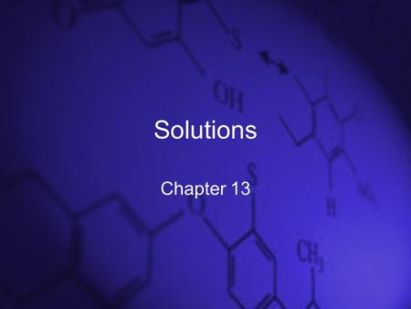 Solutions Chapter 13. Solutions Solution - homogeneous mixture of solute and solvent. Solvent - the component present in the largest amount. Solutes -