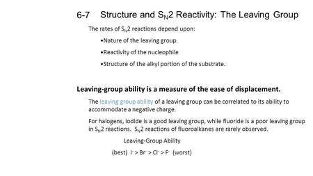 Structure and S N 2 Reactivity: The Leaving Group 6-7 The rates of S N 2 reactions depend upon: Nature of the leaving group. Reactivity of the nucleophile.