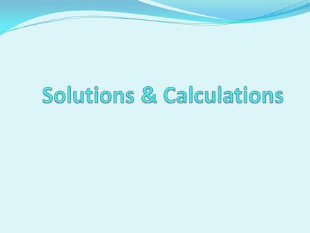 Solutions A solution is a homogeneous mixture of two or more substance A solution is generally composed of two substances Solute: substance that is being.