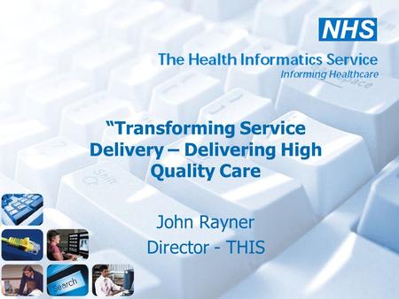 “Transforming Service Delivery – Delivering High Quality Care John Rayner Director - THIS.