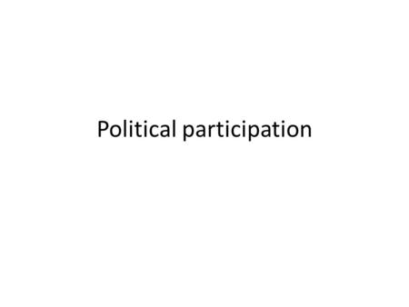 Political participation. Beliefs about politics People hold widely differing views about politics – Political efficacy Trust in institutions Belief in.