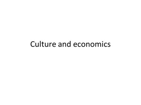 Culture and economics. 2 I. Cultural change and Economic development, Algan & Cahuc 09, AER 2010 Knack & Keefer [1997]: Positive correlation between Macroeconomic.