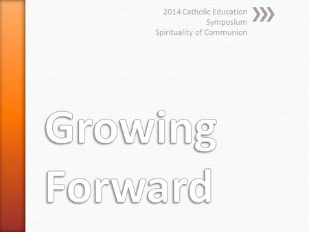 2014 Catholic Education Symposium Spirituality of Communion.