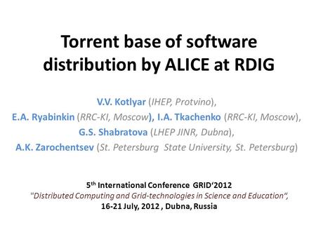 Torrent base of software distribution by ALICE at RDIG V.V. Kotlyar (IHEP, Protvino), E.A. Ryabinkin (RRC-KI, Moscow), I.A. Tkachenko (RRC-KI, Moscow),