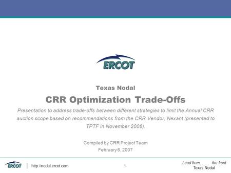 Lead from the front Texas Nodal  1 Texas Nodal CRR Optimization Trade-Offs Presentation to address trade-offs between different strategies.