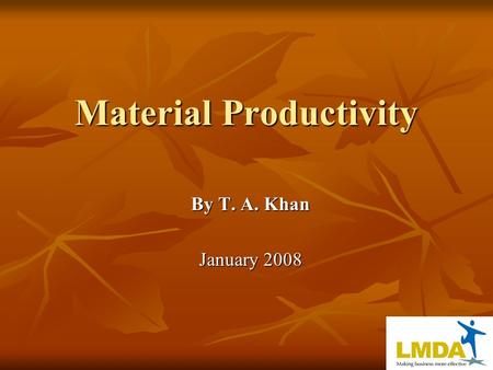 Material Productivity By T. A. Khan January 2008.