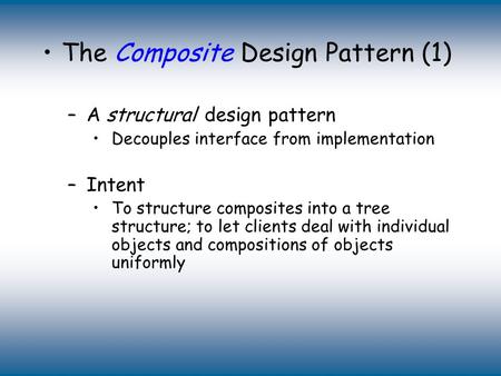 Copyright © The McGraw-Hill Companies, Inc. Permission required for reproduction or display. The Composite Design Pattern (1) –A structural design pattern.