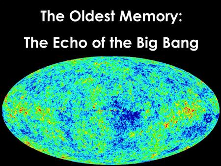 Titel The Oldest Memory: The Echo of the Big Bang.