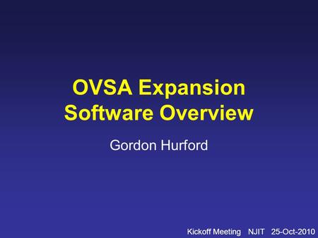 OVSA Expansion Software Overview Gordon Hurford Kickoff Meeting NJIT 25-Oct-2010.